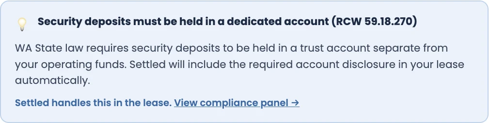 Security deposits must be held in a dedicated account (RCW 59.18.270); Settled adds the disclosure to the lease